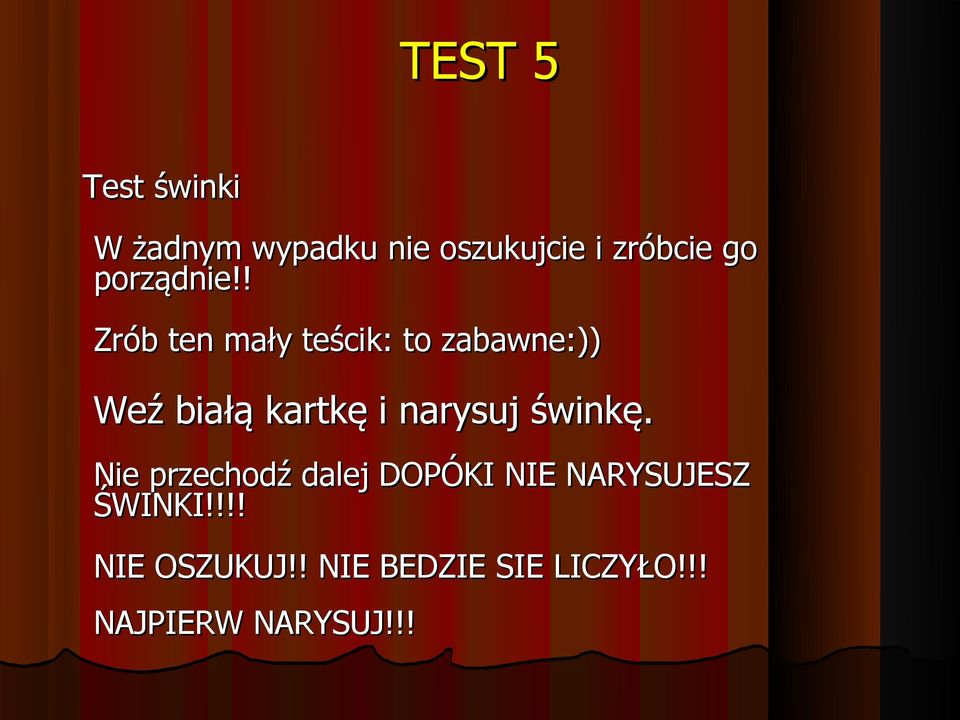 ! Zrób ten mały teścik: to zabawne:)) Weź białą kartkę i narysuj