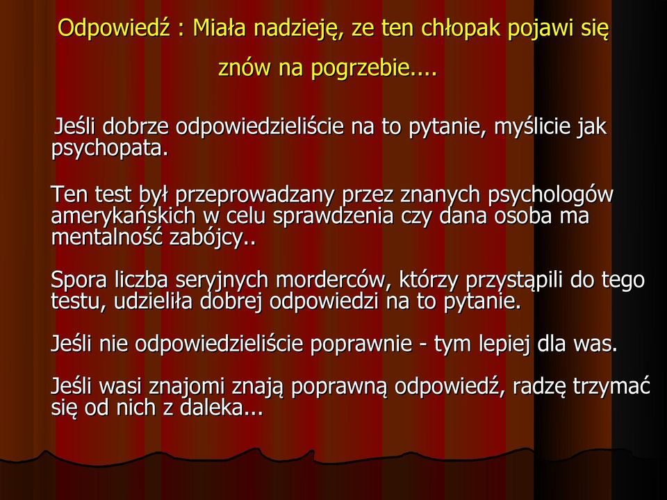 Ten test był przeprowadzany przez znanych psychologów amerykańskich w celu sprawdzenia czy dana osoba ma mentalność zabójcy.