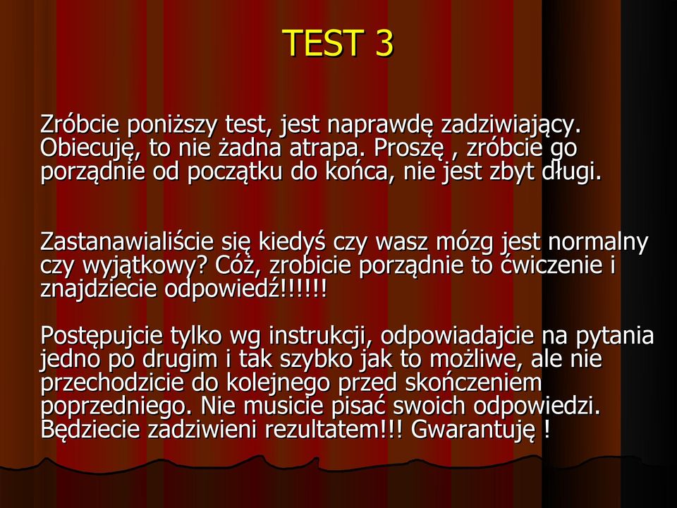 Zastanawialiście się kiedyś czy wasz mózg jest normalny czy wyjątkowy? Cóż, zrobicie porządnie to ćwiczenie i znajdziecie odpowiedź!