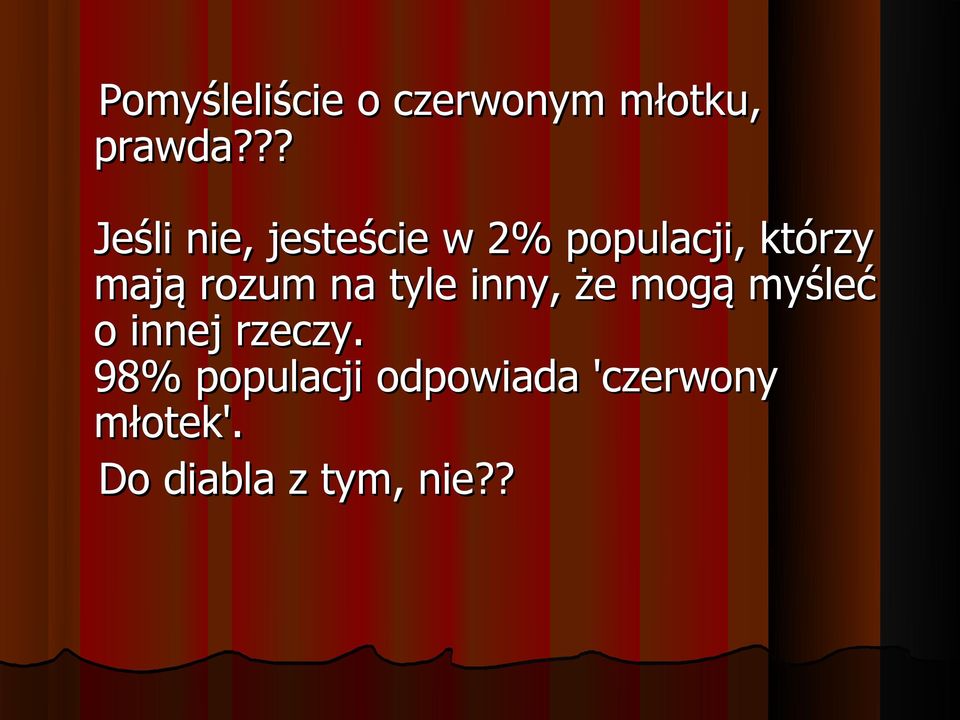 rozum na tyle inny, że mogą myśleć o innej rzeczy.