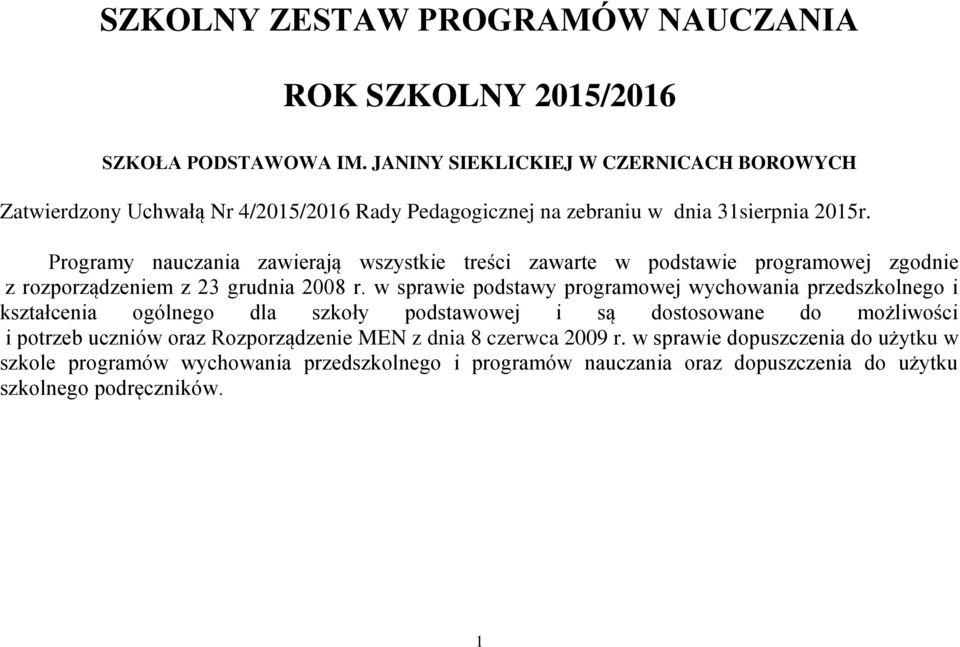 Programy nauczania zawierają wszystkie treści zawarte w podstawie programowej zgodnie z rozporządzeniem z 23 grudnia 2008 r.