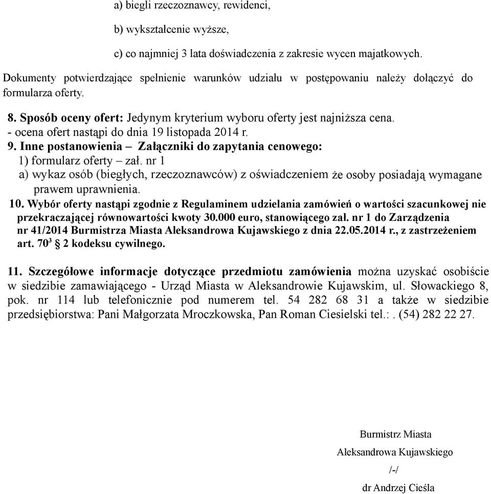 - ocena ofert nastąpi do dnia 19 listopada 2014 r. 9. Inne postanowienia Załączniki do zapytania cenowego: 1) formularz oferty zał.