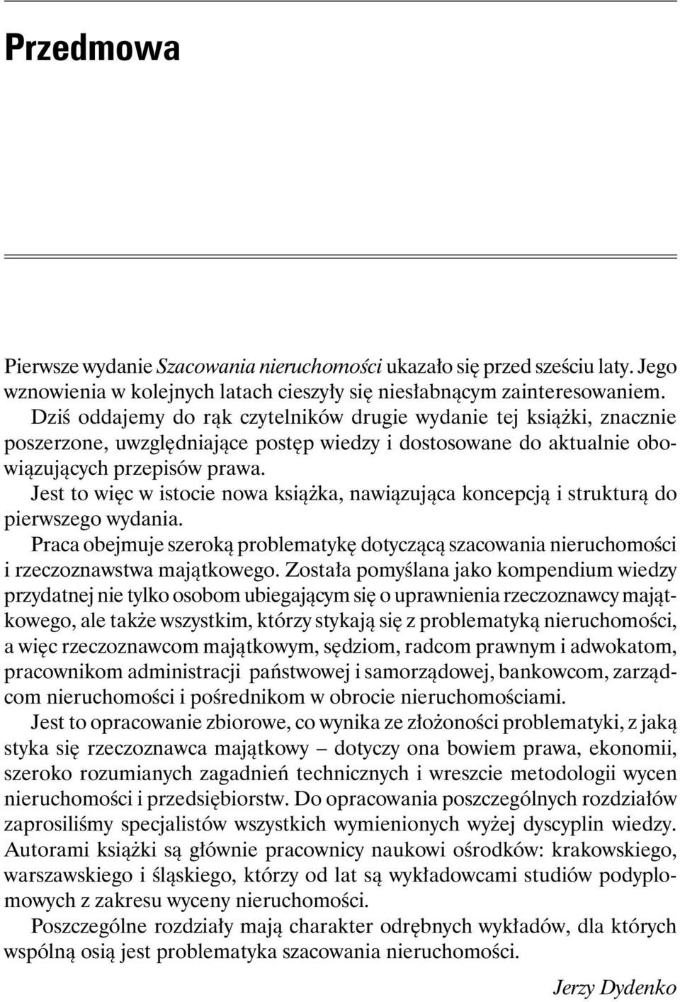 Jest to więc w istocie nowa książka, nawiązująca koncepcją i strukturą do pierwszego wydania. Praca obejmuje szeroką problematykę dotyczącą szacowania nieruchomości i rzeczoznawstwa majątkowego.
