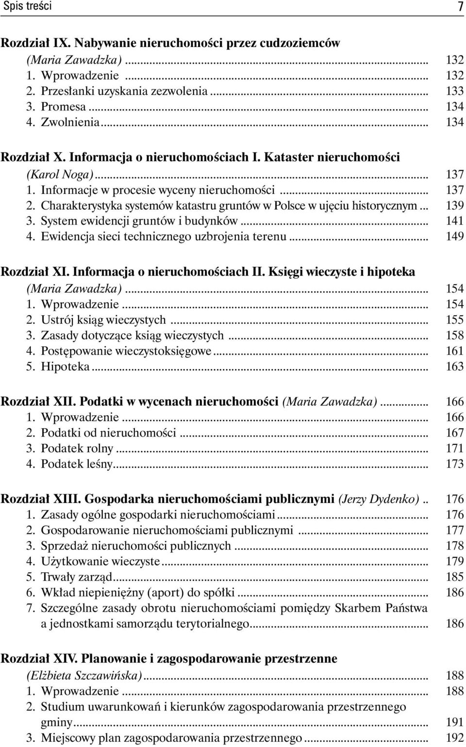 Charakterystyka systemów katastru gruntów w Polsce w ujęciu historycznym... 139 3. System ewidencji gruntów i budynków... 141 4. Ewidencja sieci technicznego uzbrojenia terenu... 149 Rozdział XI.
