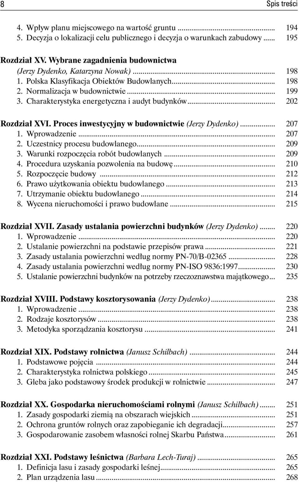Charakterystyka energetyczna i audyt budynków... 202 Rozdział XVI. Proces inwestycyjny w budownictwie (Jerzy Dydenko)... 207 1. Wprowadzenie... 207 2. Uczestnicy procesu budowlanego... 209 3.