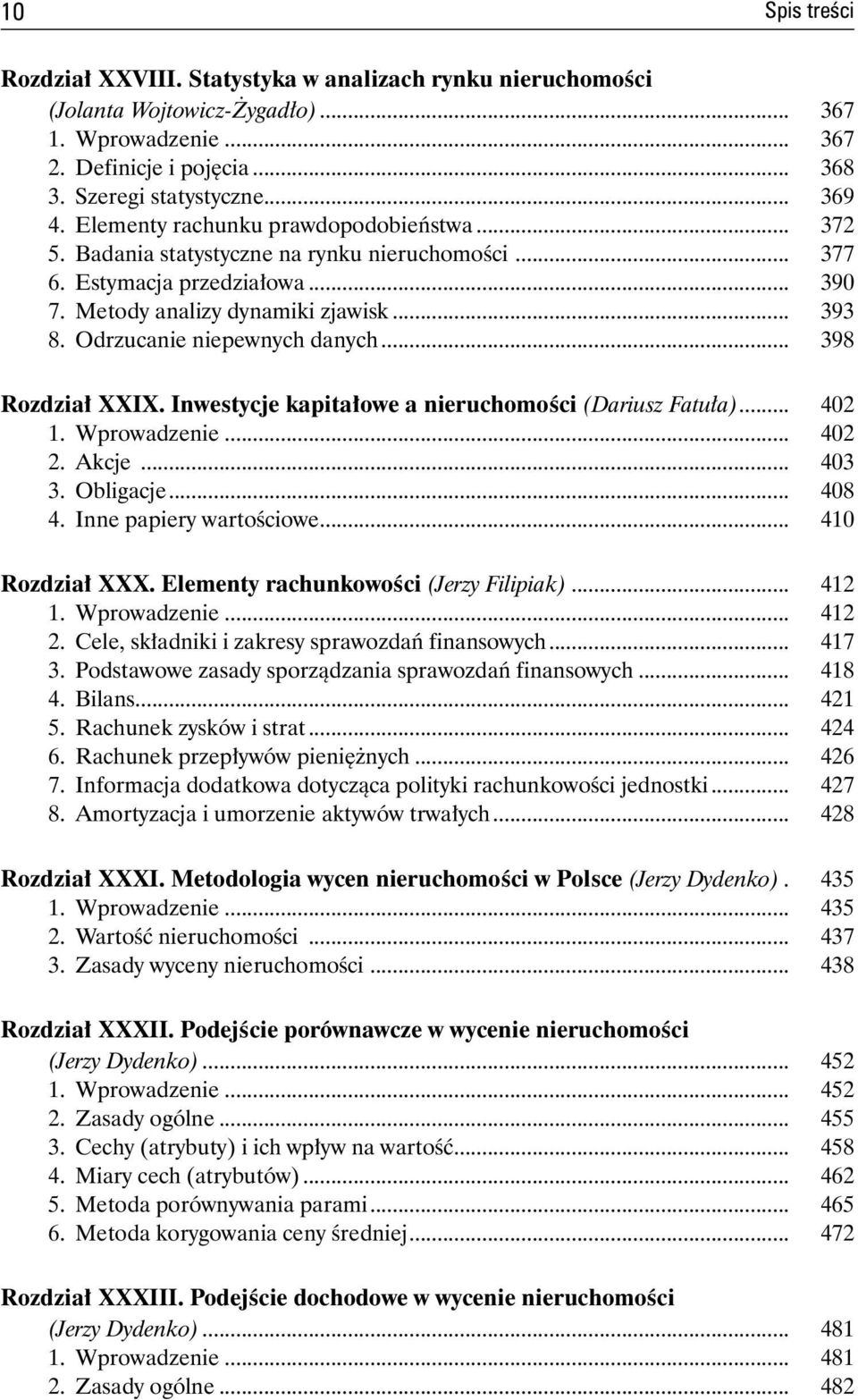Odrzucanie niepewnych danych... 398 Rozdział XXIX. Inwestycje kapitałowe a nieruchomości (Dariusz Fatuła)... 402 1. Wprowadzenie... 402 2. Akcje... 403 3. Obligacje... 408 4. Inne papiery wartościowe.