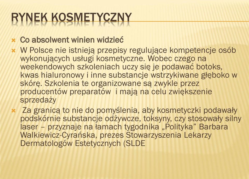 Szkolenia te organizowane są zwykle przez producentów preparatów i mają na celu zwiększenie sprzedaży Za granicą to nie do pomyślenia, aby kosmetyczki