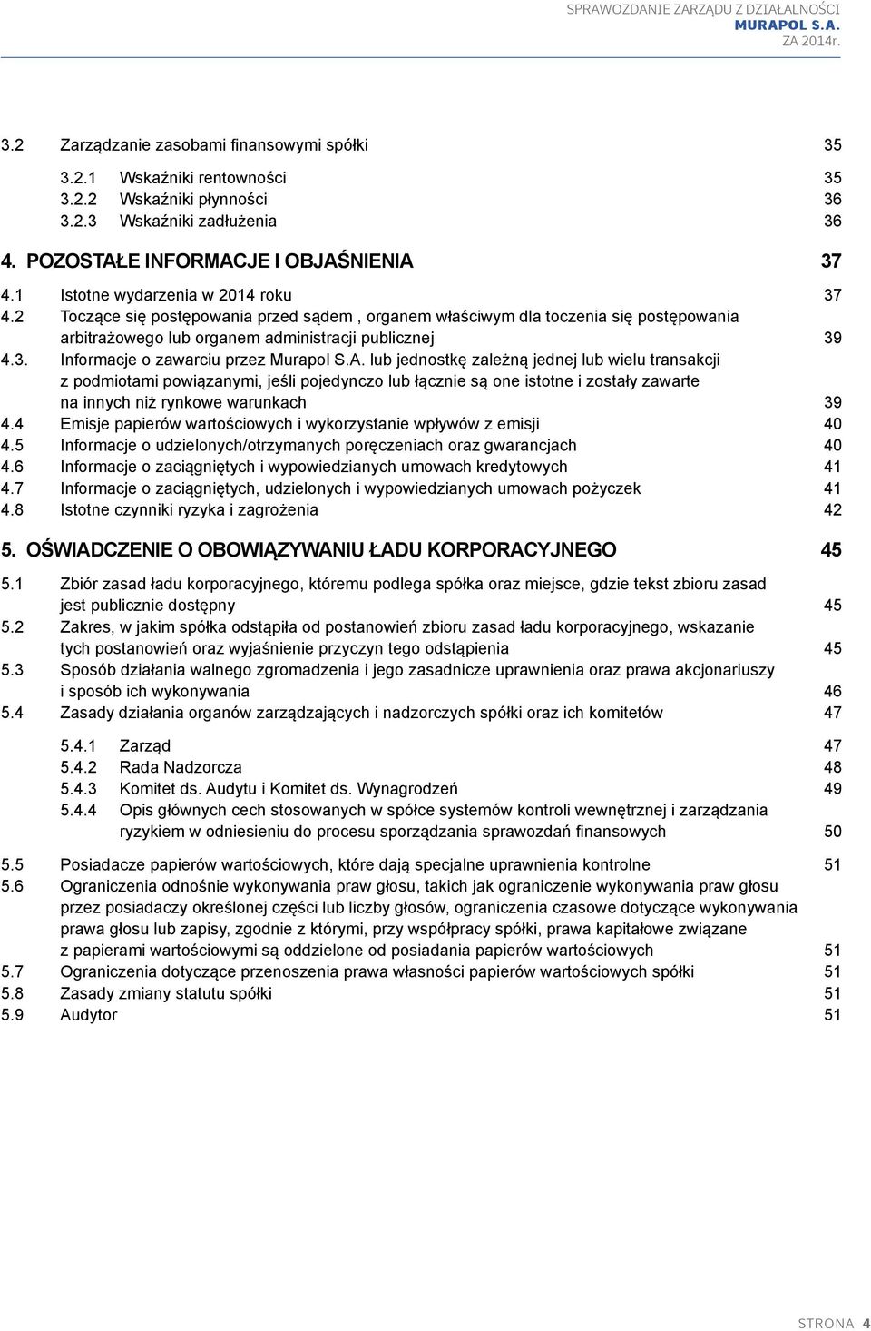 A. lub jednostkę zależną jednej lub wielu transakcji z podmiotami powiązanymi, jeśli pojedynczo lub łącznie są one istotne i zostały zawarte na innych niż rynkowe warunkach 39 4.