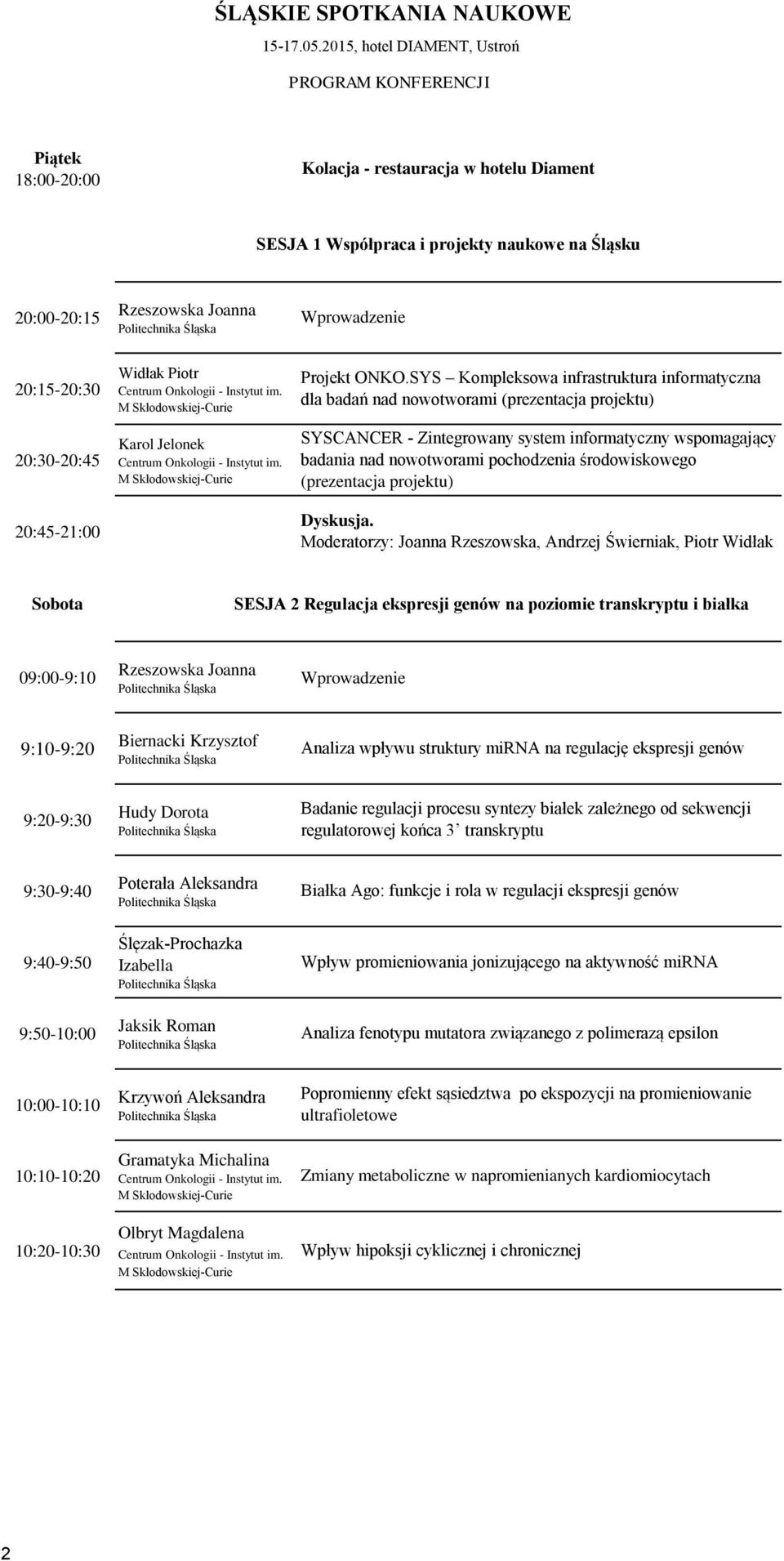 SYS Kompleksowa infrastruktura informatyczna dla badań nad nowotworami (prezentacja projektu) SYSCANCER - Zintegrowany system informatyczny wspomagający badania nad nowotworami pochodzenia