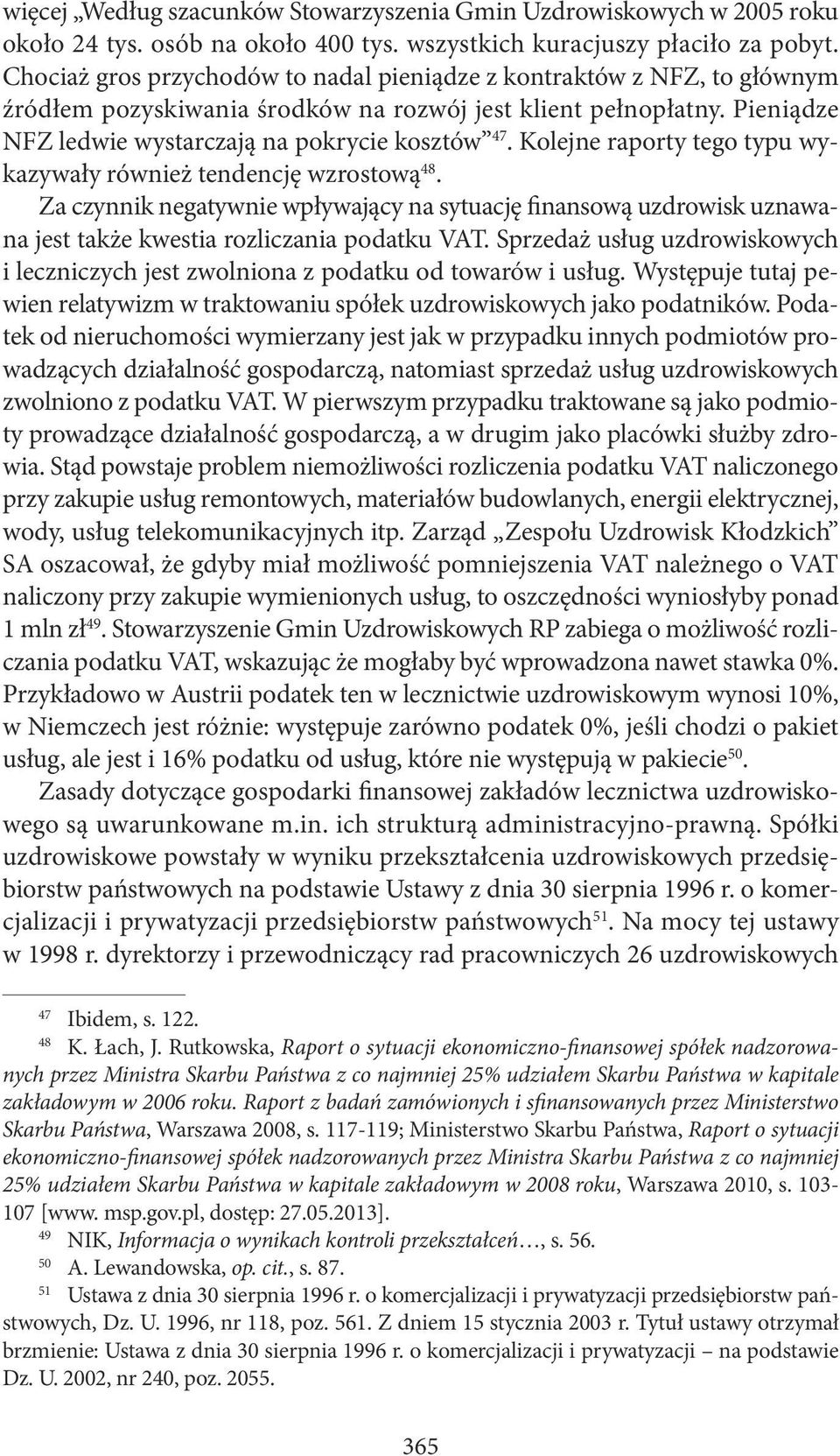 Kolejne raporty tego typu wykazywały również tendencję wzrostową 48. Za czynnik negatywnie wpływający na sytuację finansową uzdrowisk uznawana jest także kwestia rozliczania podatku VAT.