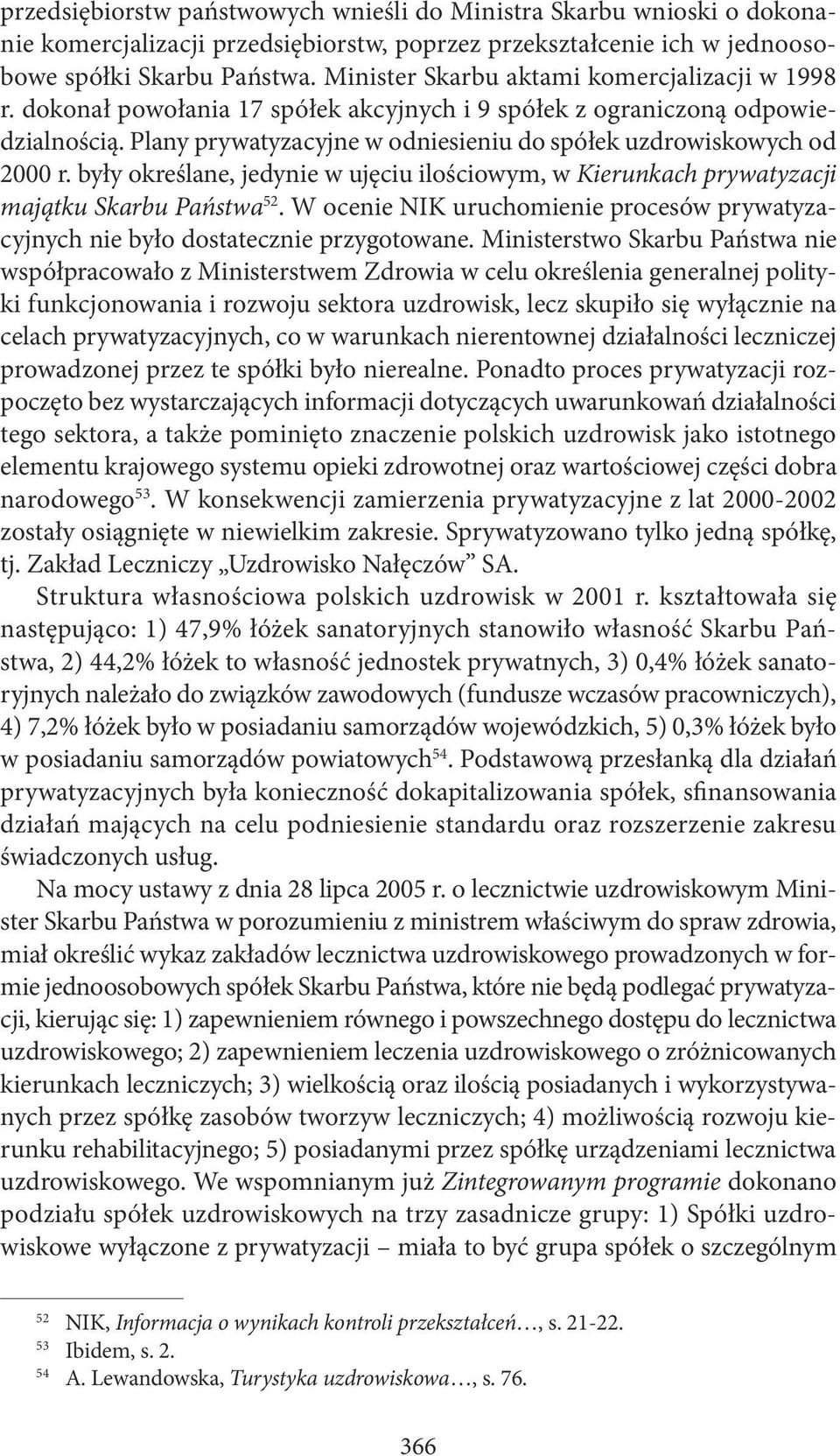 Plany prywatyzacyjne w odniesieniu do spółek uzdrowiskowych od 2000 r. były określane, jedynie w ujęciu ilościowym, w Kierunkach prywatyzacji majątku Skarbu Państwa 52.