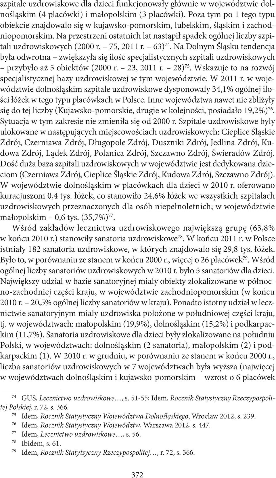 Na przestrzeni ostatnich lat nastąpił spadek ogólnej liczby szpitali uzdrowiskowych (2000 r. 75, 2011 r. 63) 74.