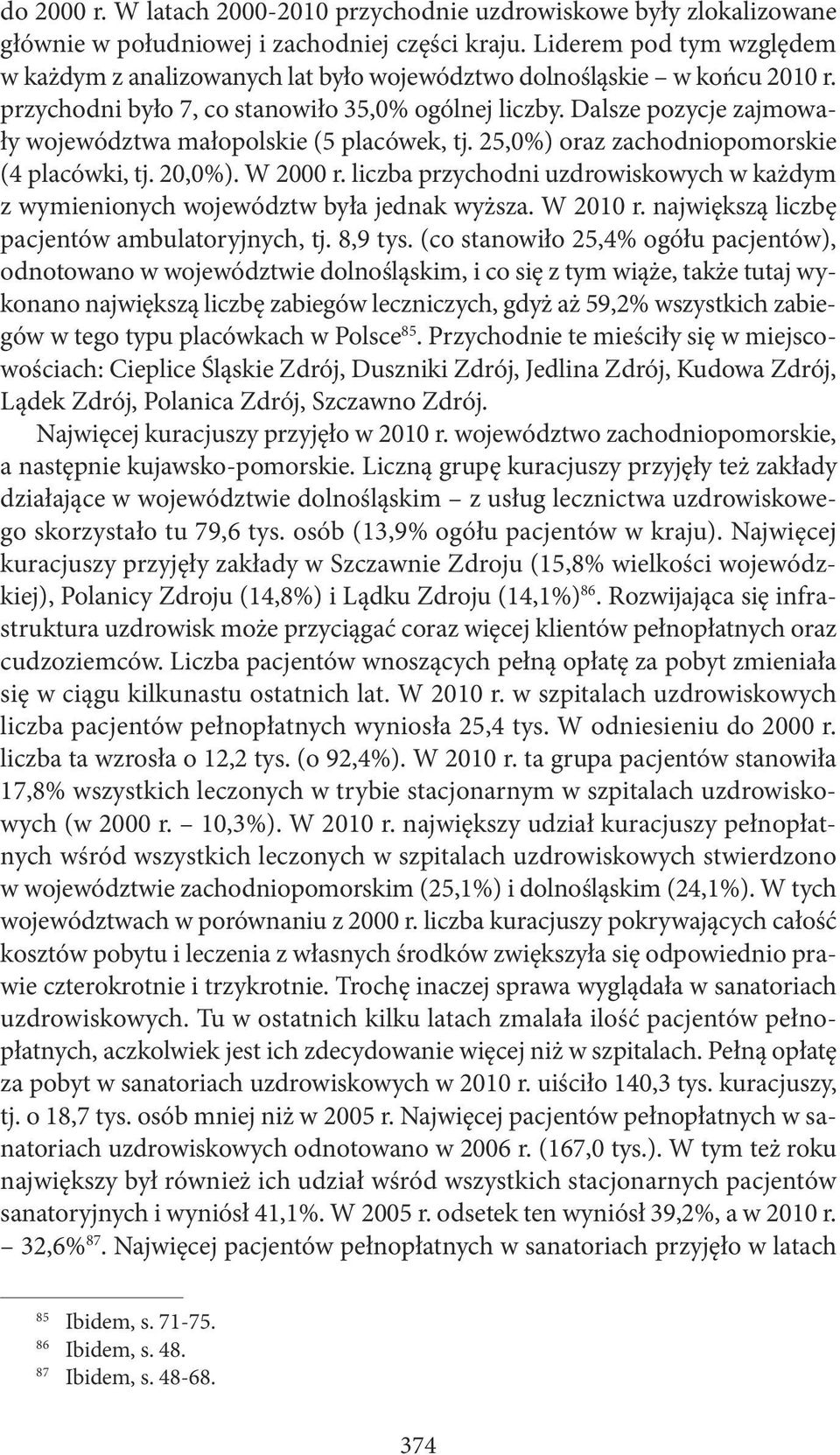 Dalsze pozycje zajmowały województwa małopolskie (5 placówek, tj. 25,0%) oraz zachodniopomorskie (4 placówki, tj. 20,0%). W 2000 r.