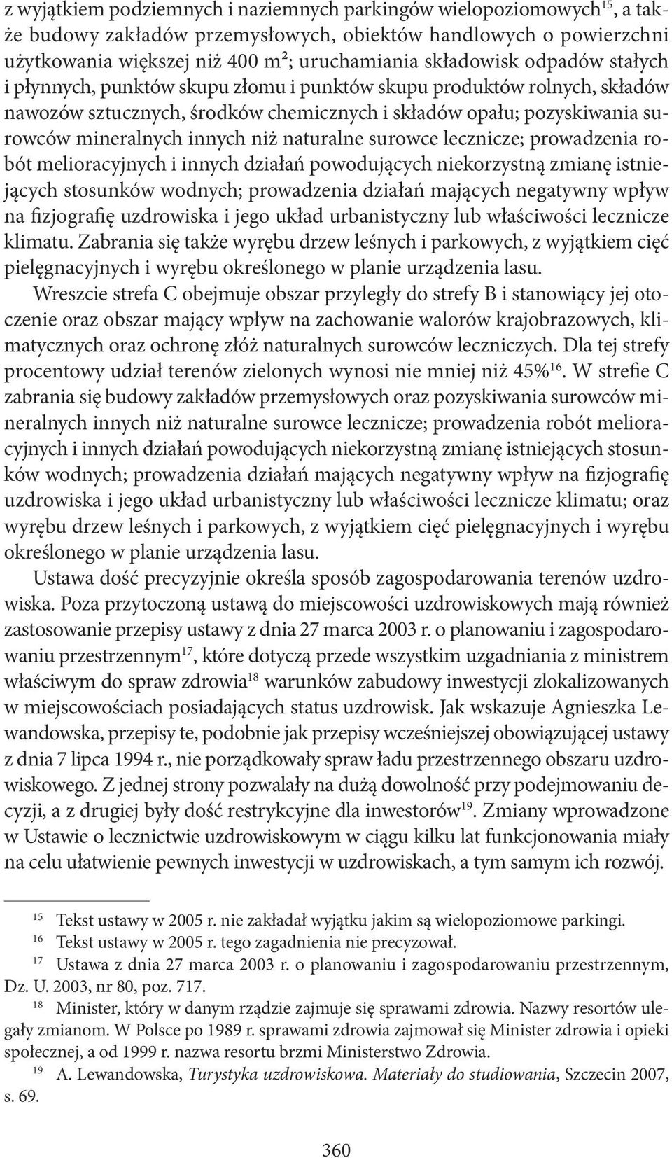 naturalne surowce lecznicze; prowadzenia robót melioracyjnych i innych działań powodujących niekorzystną zmianę istniejących stosunków wodnych; prowadzenia działań mających negatywny wpływ na