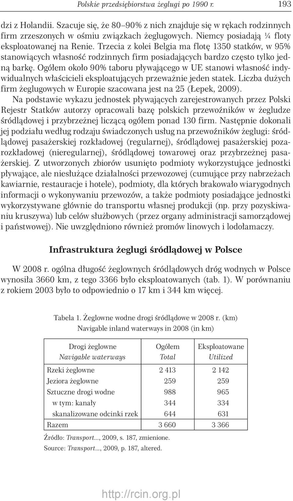 Ogółem około 90% taboru pływającego w UE stanowi własność indywidualnych właścicieli eksploatujących przeważnie jeden statek.
