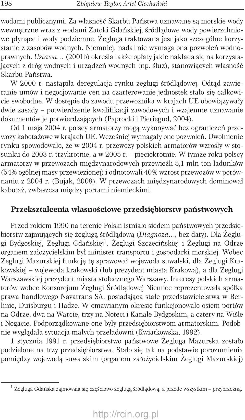 Żegluga traktowana jest jako szczególne korzystanie z zasobów wodnych. Niemniej, nadal nie wymaga ona pozwoleń wodnoprawnych.