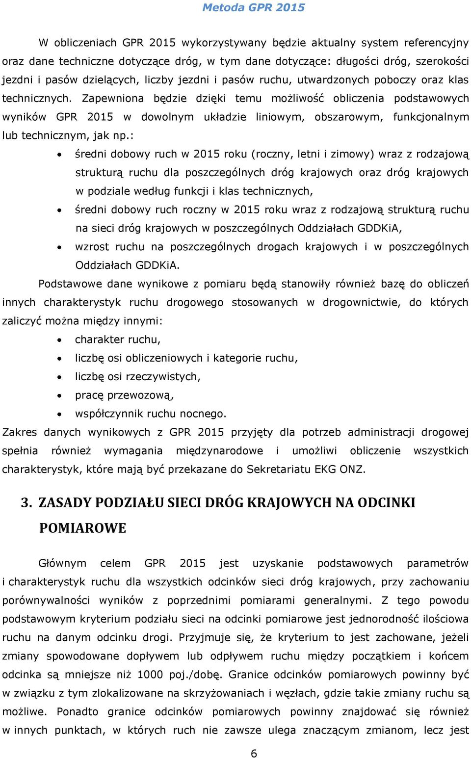 Zapewniona będzie dzięki temu możliwość obliczenia podstawowych wyników GPR 2015 w dowolnym układzie liniowym, obszarowym, funkcjonalnym lub technicznym, jak np.