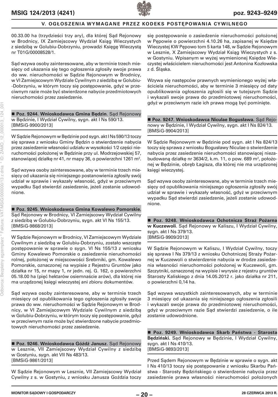 Sąd wzywa osoby zainteresowane, aby w terminie trzech miesięcy od ukazania się tego ogłoszenia zgłosiły swoje prawa do ww.