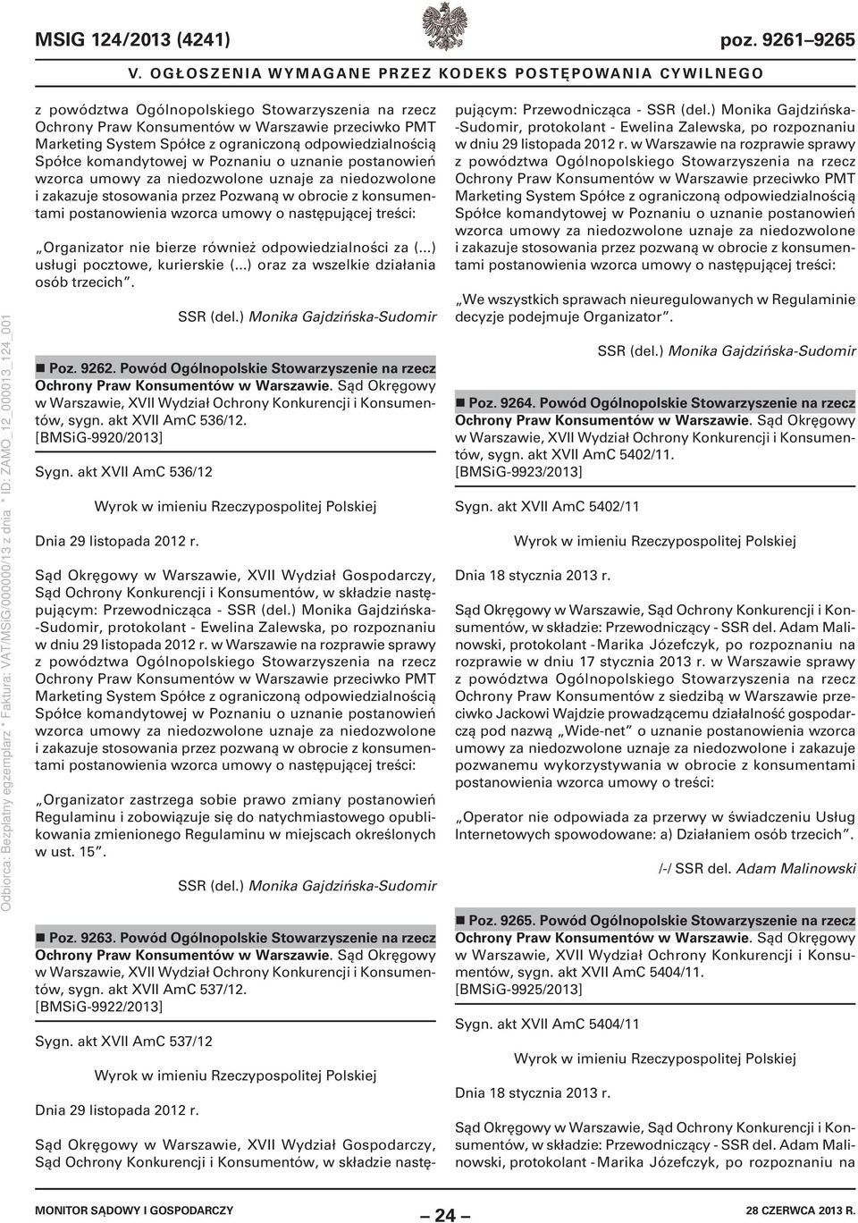Organizator nie bierze również odpowiedzialności za (...) usługi pocztowe, kurierskie (...) oraz za wszelkie działania osób trzecich. SSR (del.) Monika Gajdzińska-Sudomir Poz. 9262.