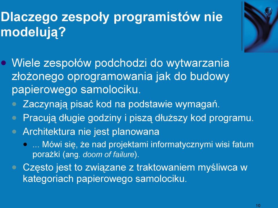 Zaczynają pisać kod na podstawie wymagań. Pracują długie godziny i piszą dłuższy kod programu.