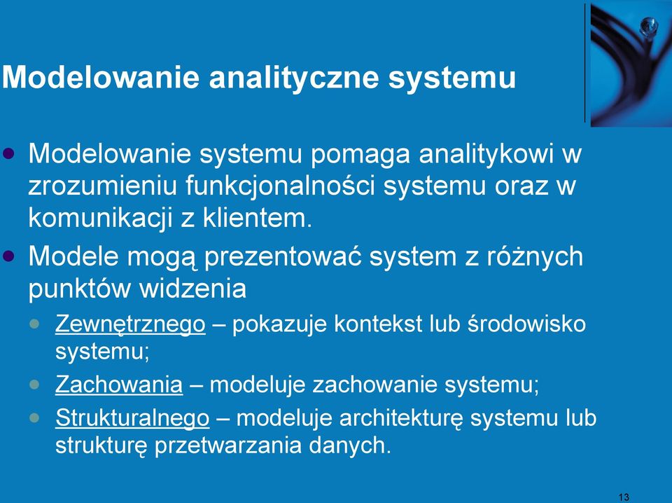 Modele mogą prezentować system z różnych punktów widzenia Zewnętrznego pokazuje kontekst lub