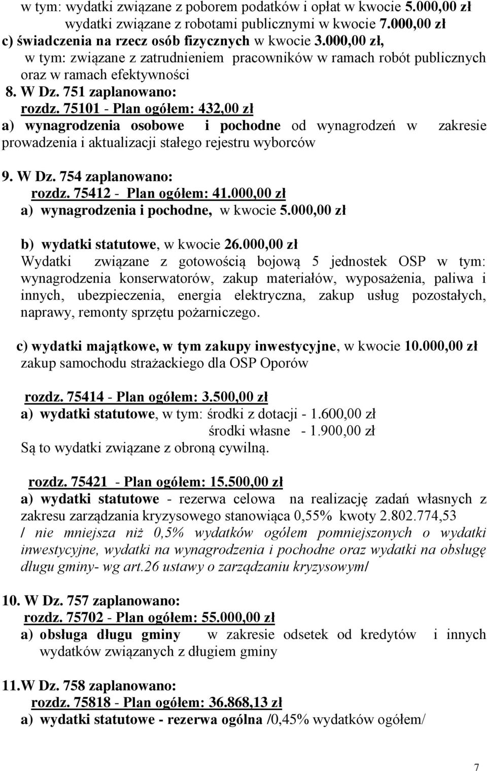 75101 - Plan ogółem: 432,00 zł a) wynagrodzenia osobowe i pochodne od wynagrodzeń w zakresie prowadzenia i aktualizacji stałego rejestru wyborców 9. W Dz. 754 zaplanowano: rozdz.