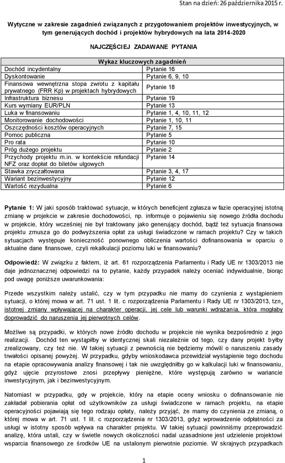 Pytanie 19 Kurs wymiany EUR/PLN Pytanie 13 Luka w finansowaniu Pytanie 1, 4, 10, 11, 12 Monitorowanie dochodowości Pytanie 1, 10, 11 Oszczędności kosztów operacyjnych Pytanie 7, 15 Pomoc publiczna