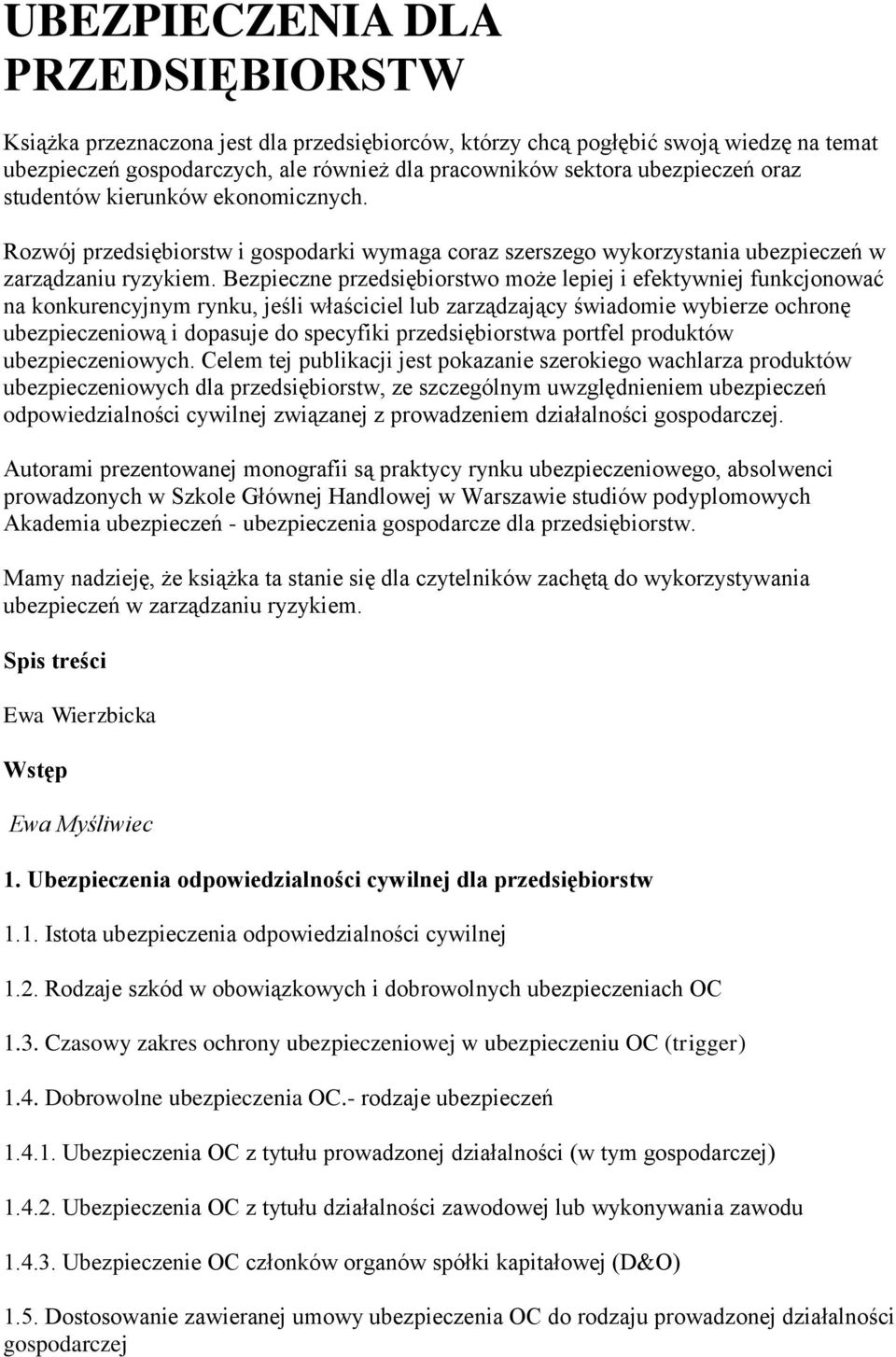 Bezpieczne przedsiębiorstwo może lepiej i efektywniej funkcjonować na konkurencyjnym rynku, jeśli właściciel lub zarządzający świadomie wybierze ochronę ubezpieczeniową i dopasuje do specyfiki