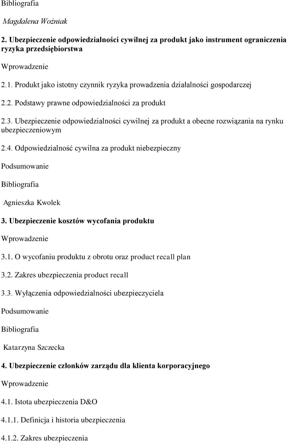 Ubezpieczenie odpowiedzialności cywilnej za produkt a obecne rozwiązania na rynku ubezpieczeniowym 2.4. Odpowiedzialność cywilna za produkt niebezpieczny Agnieszka Kwolek 3.