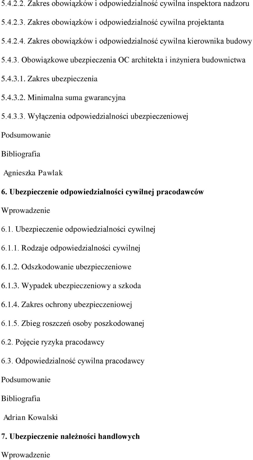 Ubezpieczenie odpowiedzialności cywilnej pracodawców 6.1. Ubezpieczenie odpowiedzialności cywilnej 6.1.1. Rodzaje odpowiedzialności cywilnej 6.1.2. Odszkodowanie ubezpieczeniowe 6.1.3.