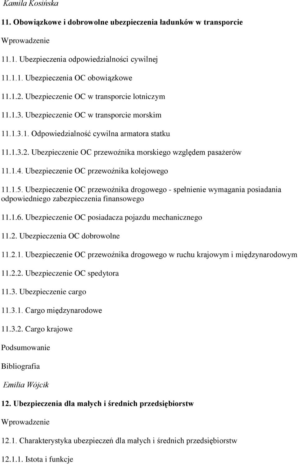 Ubezpieczenie OC przewoźnika morskiego względem pasażerów 11.1.4. Ubezpieczenie OC przewoźnika kolejowego 11.1.5.