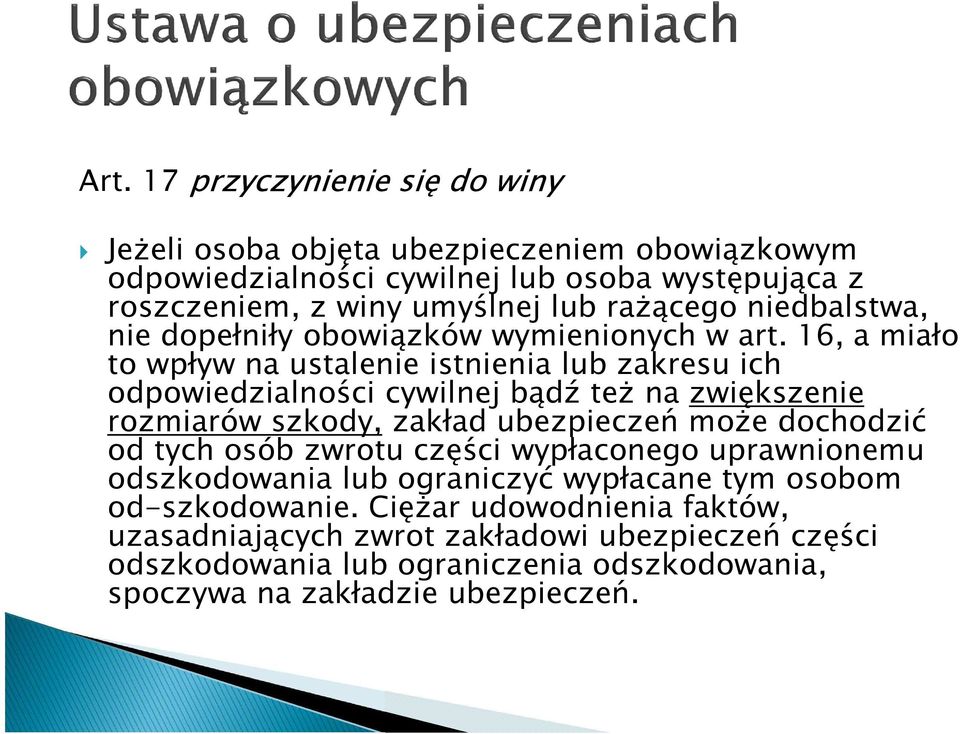 16, a miało to wpływ na ustalenie istnienia lub zakresu ich odpowiedzialności cywilnej bądź też na zwiększenie rozmiarów szkody, zakład ubezpieczeń może dochodzić od