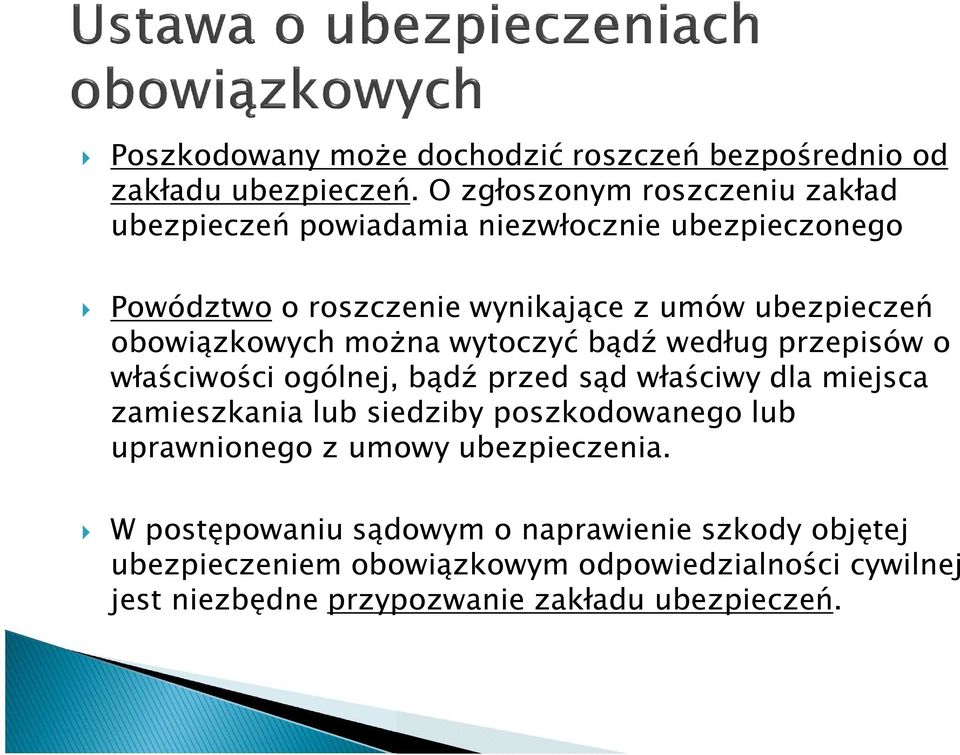 obowiązkowych można wytoczyć bądź według przepisów o właściwości ogólnej, bądź przed sąd właściwy dla miejsca zamieszkania lub siedziby