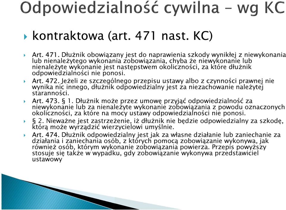 Dłużnik obowiązany jest do naprawienia szkody wynikłej z niewykonania lub nienależytego wykonania zobowiązania, chyba że niewykonanie lub nienależyte wykonanie jest następstwem okoliczności, za które