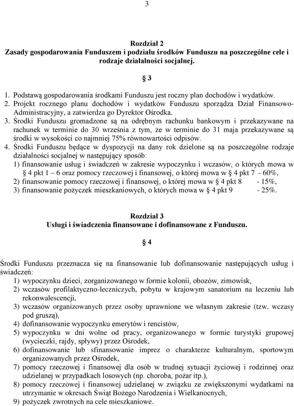 Projekt rocznego planu dochodów i wydatków Funduszu sporządza Dział Finansowo- Administracyjny, a zatwierdza go Dyrektor Ośrodka. 3.