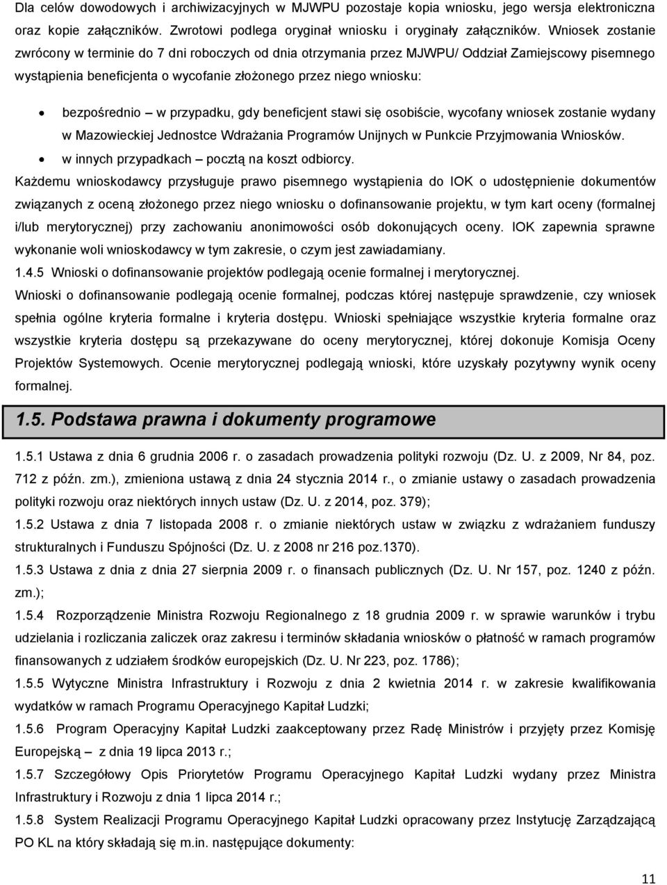 w przypadku, gdy beneficjent stawi się osobiście, wycofany wniosek zostanie wydany w Mazowieckiej Jednostce Wdrażania Programów Unijnych w Punkcie Przyjmowania Wniosków.