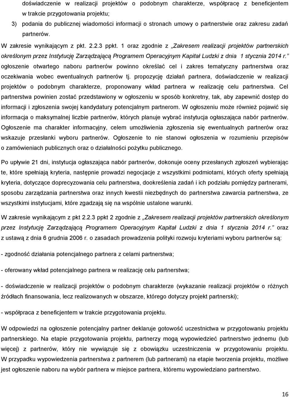 1 oraz zgodnie z Zakresem realizacji projektów partnerskich określonym przez Instytucję Zarządzającą Programem Operacyjnym Kapitał Ludzki z dnia 1 stycznia 2014 r.