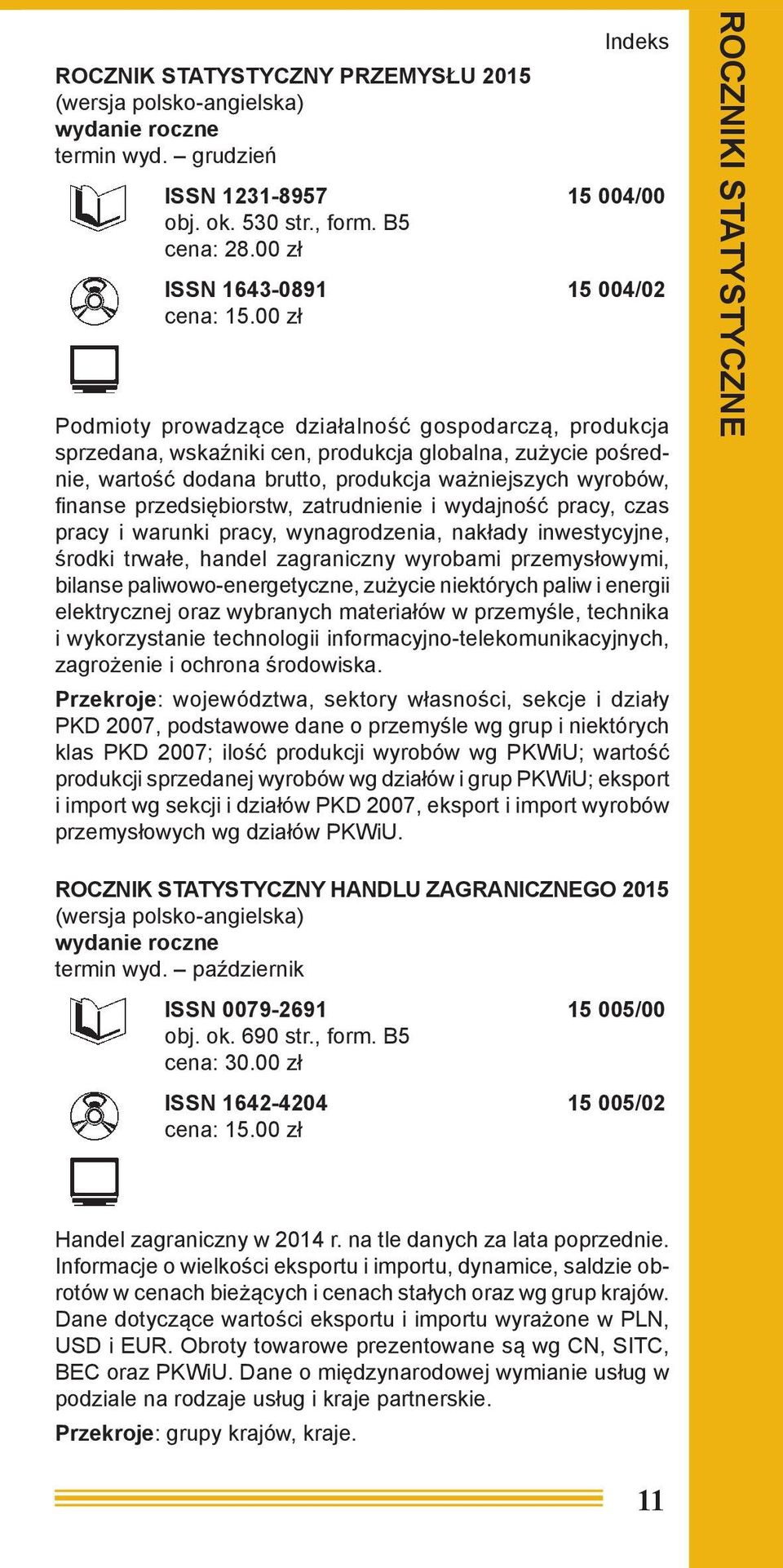 przedsiębiorstw, zatrudnienie i wydajność pracy, czas pracy i warunki pracy, wynagrodzenia, nakłady inwestycyjne, środki trwałe, handel zagraniczny wyrobami przemysłowymi, bilanse