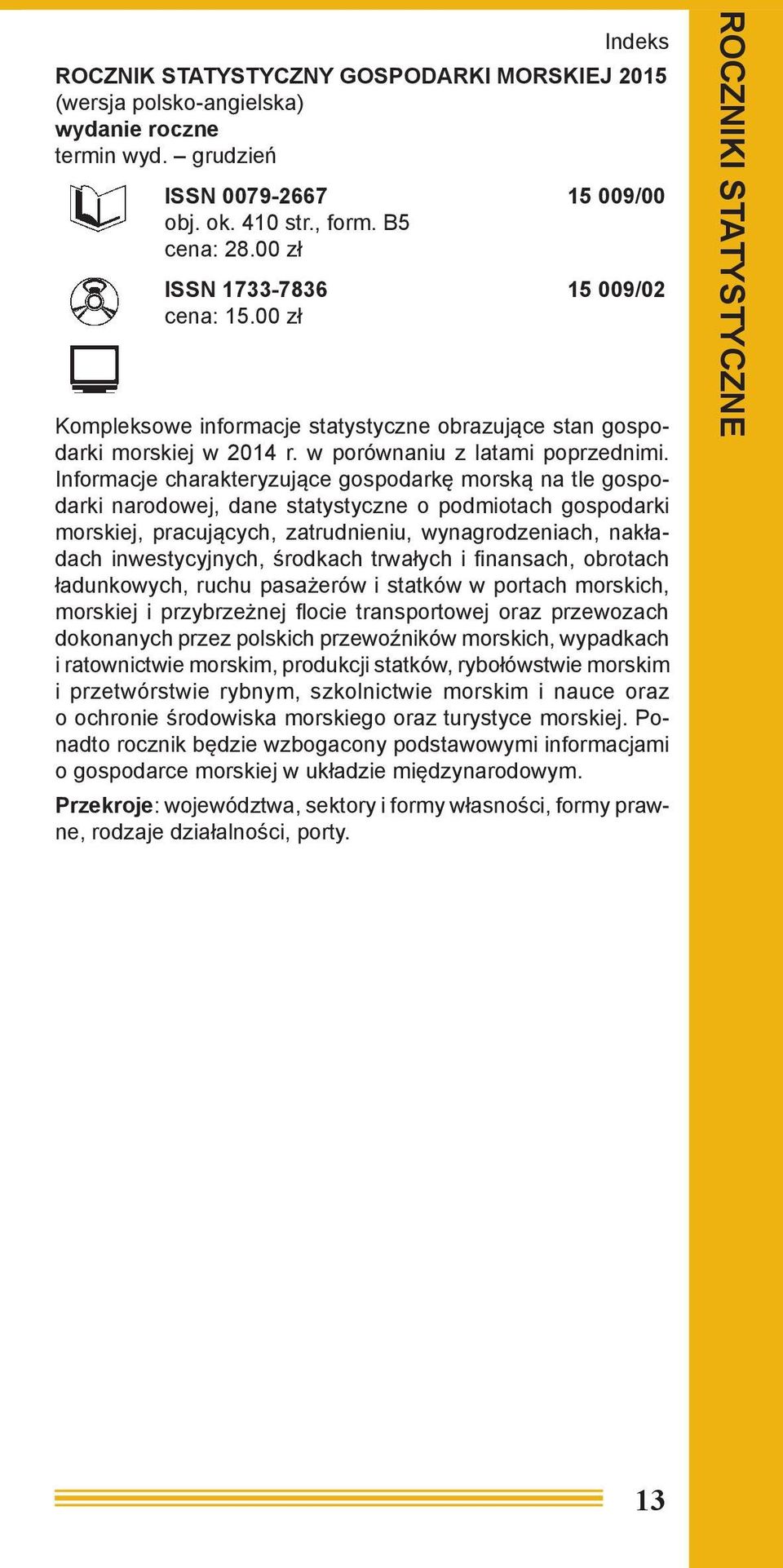 Informacje charakteryzujące gospodarkę morską na tle gospodarki narodowej, dane statystyczne o podmiotach gospodarki morskiej, pracujących, zatrudnieniu, wynagrodzeniach, nakładach inwestycyjnych,