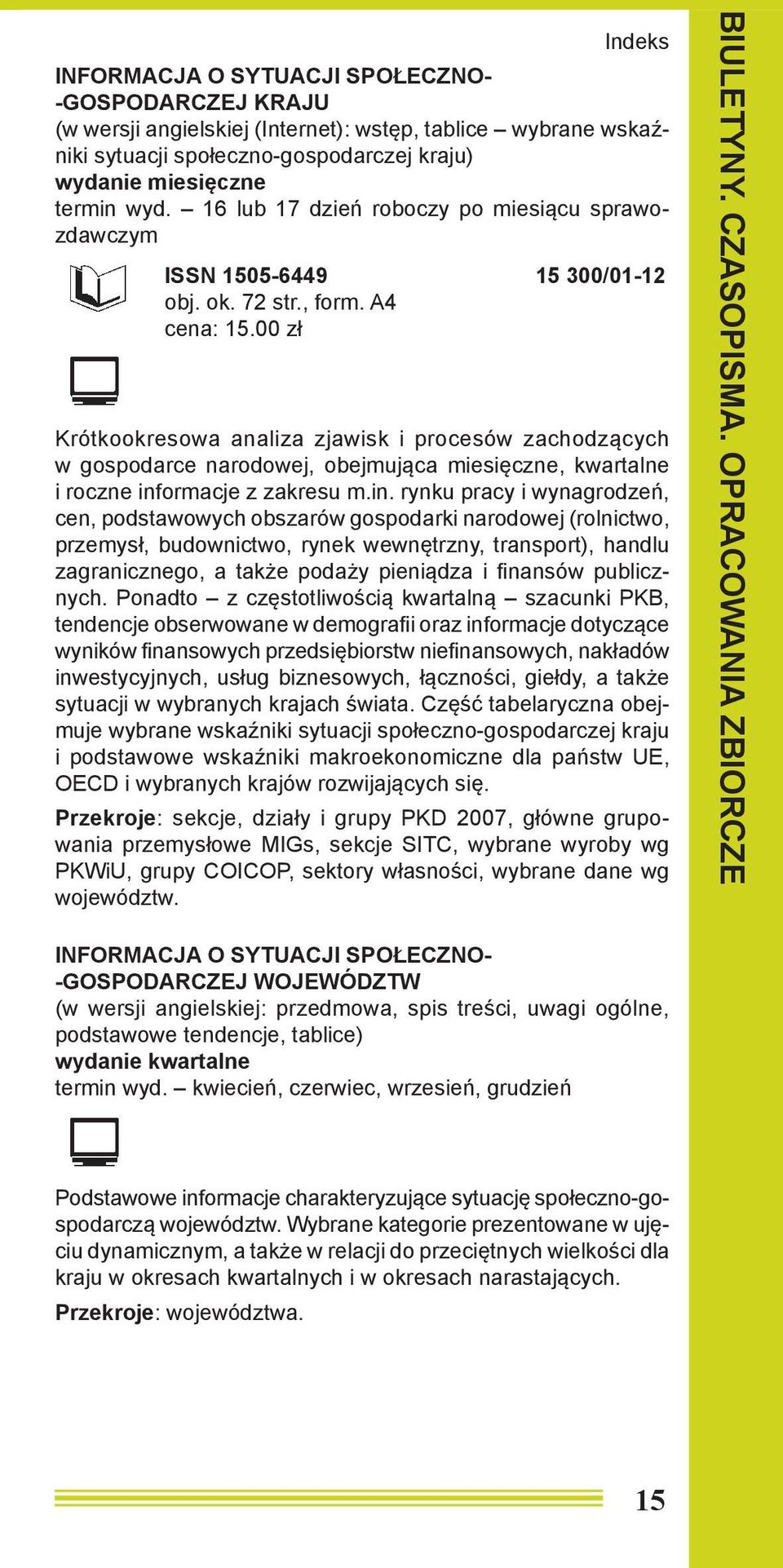 00 zł Krótkookresowa analiza zjawisk i procesów zachodzących w gospodarce narodowej, obejmująca miesięczne, kwartalne i roczne inf