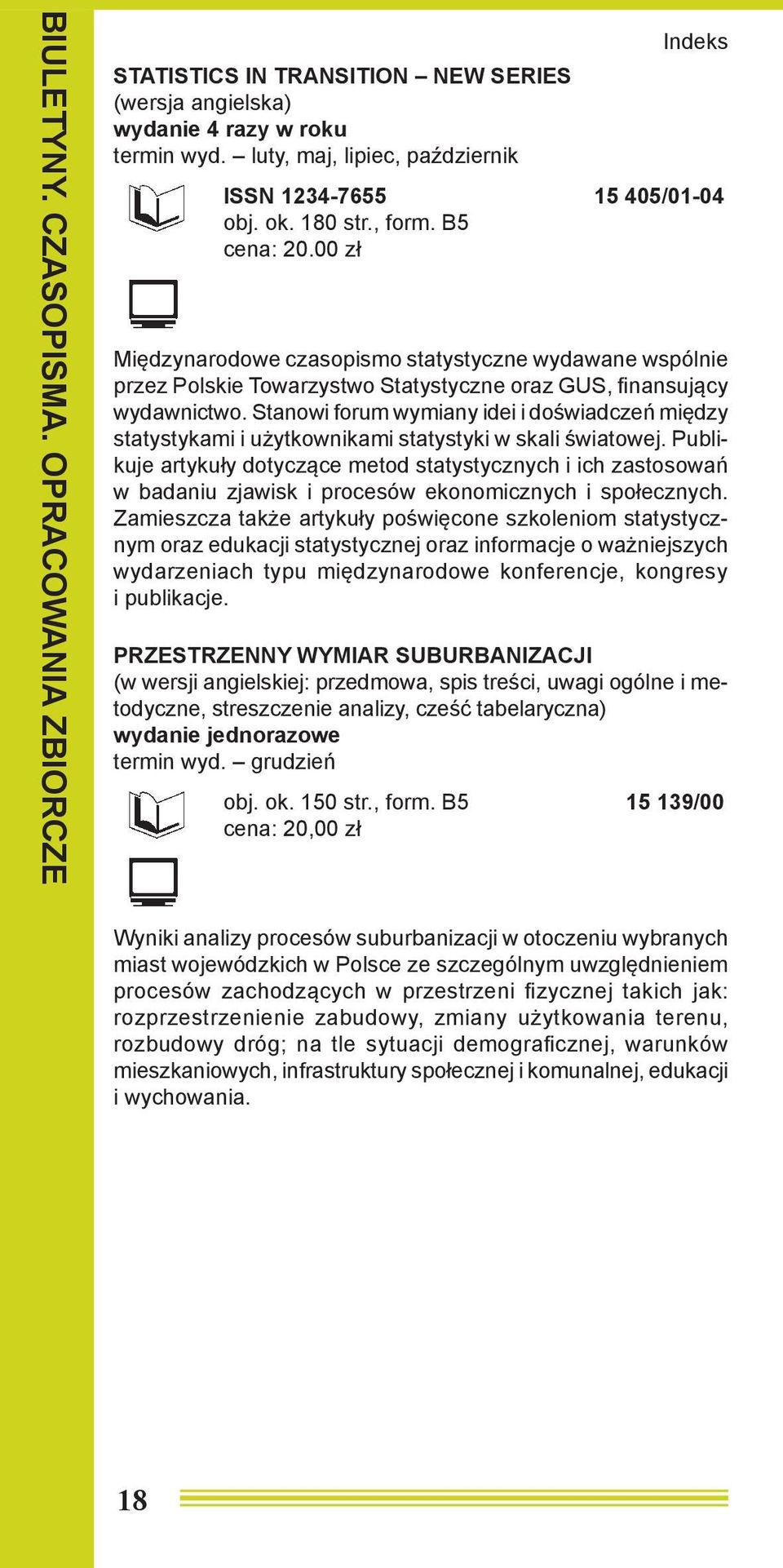 Stanowi forum wymiany idei i doświadczeń między statystykami i użytkownikami statystyki w skali światowej.