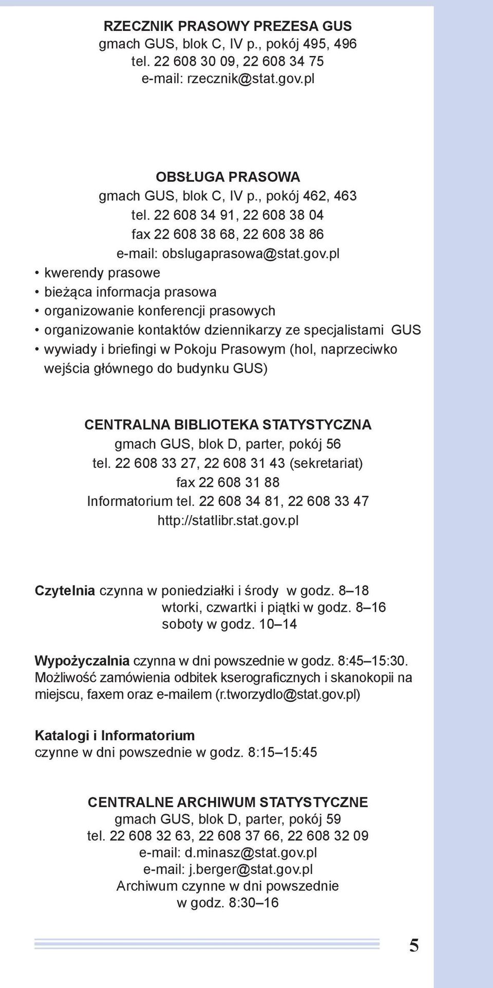 pl kwerendy prasowe bieżąca informacja prasowa organizowanie konferencji prasowych organizowanie kontaktów dziennikarzy ze specjalistami GUS wywiady i briefingi w Pokoju Prasowym (hol, naprzeciwko