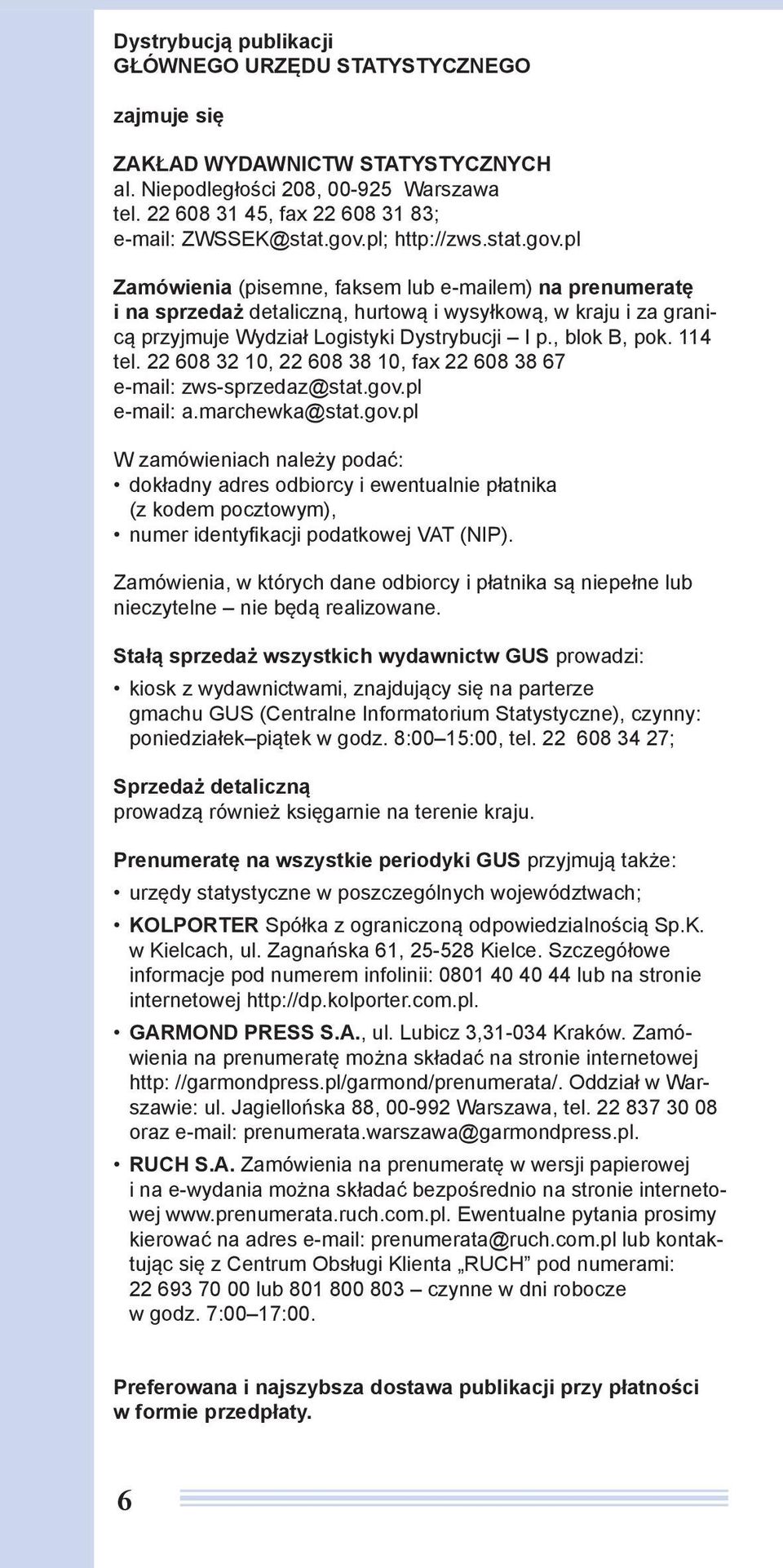 , blok B, pok. 114 tel. 22 608 32 10, 22 608 38 10, fax 22 608 38 67 e-mail: zws-sprzedaz@stat.gov.