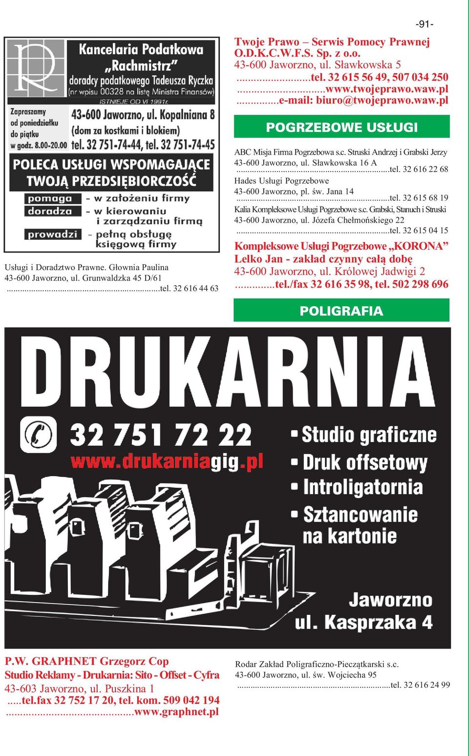 św. Jana 14...tel. 32 615 68 19 KaliaKompleksowe UsługiPogrzebowe s.c. Grabski, StanuchiStruski 43-600 Jaworzno, ul. Józefa Chełmońskiego 22...tel. 32 615 04 15 Kompleksowe Usługi Pogrzebowe KORONA Lelko Jan - zakład czynny całą dobę 43-600 Jaworzno, ul.