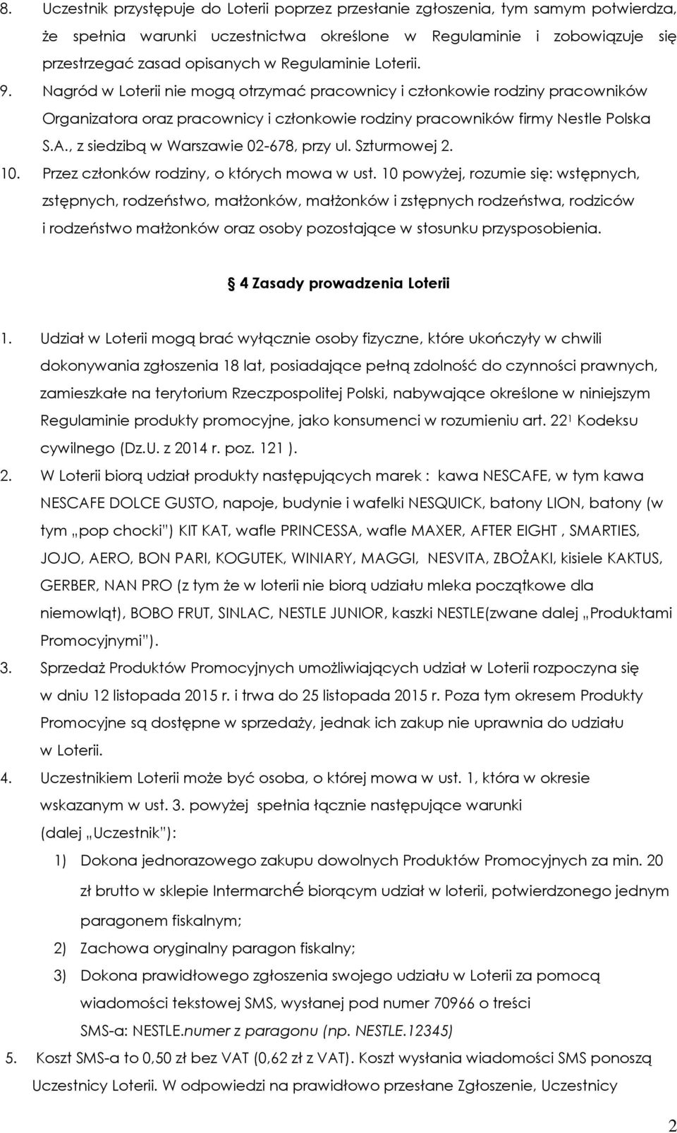 , z siedzibą w Warszawie 02-678, przy ul. Szturmowej 2. 10. Przez członków rodziny, o których mowa w ust.