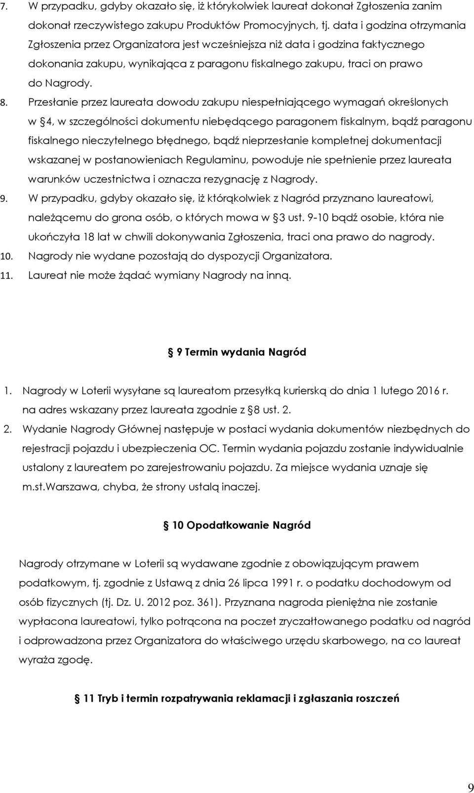 Przesłanie przez laureata dowodu zakupu niespełniającego wymagań określonych w 4, w szczególności dokumentu niebędącego paragonem fiskalnym, bądź paragonu fiskalnego nieczytelnego błędnego, bądź