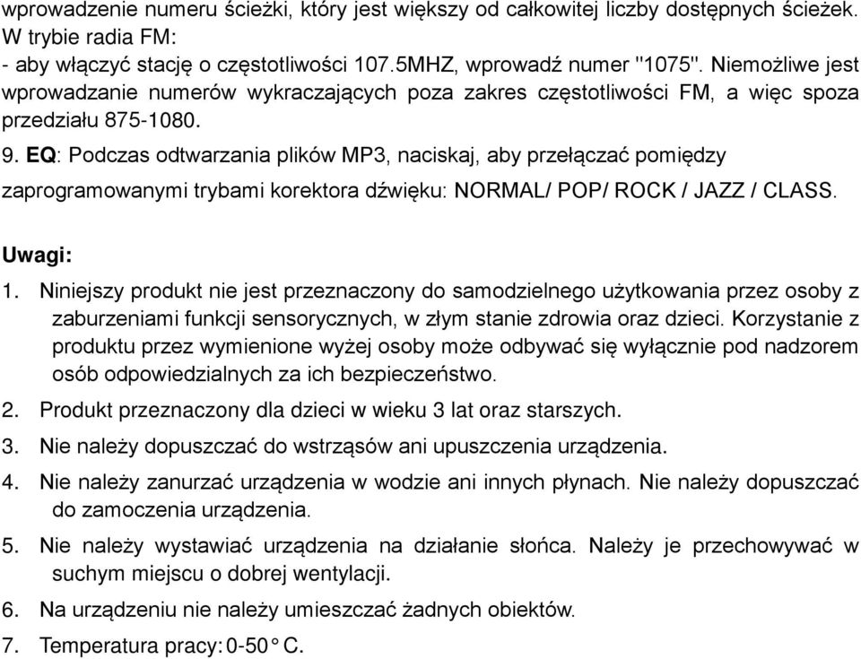 EQ: Podczas odtwarzania plików MP3, naciskaj, aby przełączać pomiędzy zaprogramowanymi trybami korektora dźwięku: NORMAL/ POP/ ROCK / JAZZ / CLASS. Uwagi: 1.