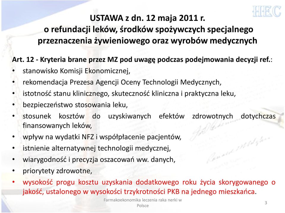 : stanowisko Komisji Ekonomicznej, rekomendacja Prezesa Agencji Oceny Technologii Medycznych, istotność stanu klinicznego, skuteczność kliniczna i praktyczna leku, bezpieczeństwo stosowania leku,