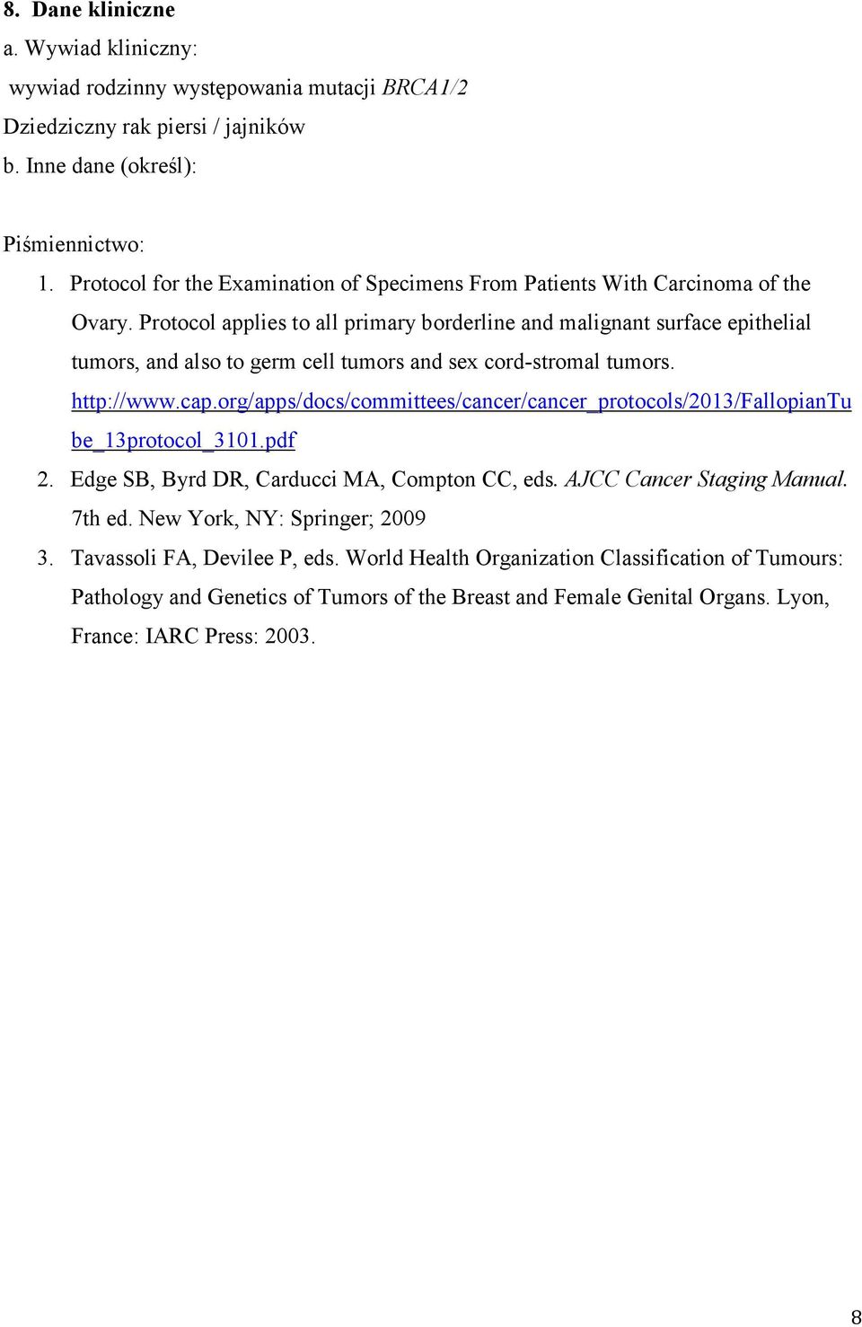Protocol applies to all primary borderline and malignant surface epithelial tumors, and also to germ cell tumors and sex cord-stromal tumors. http://www.cap.