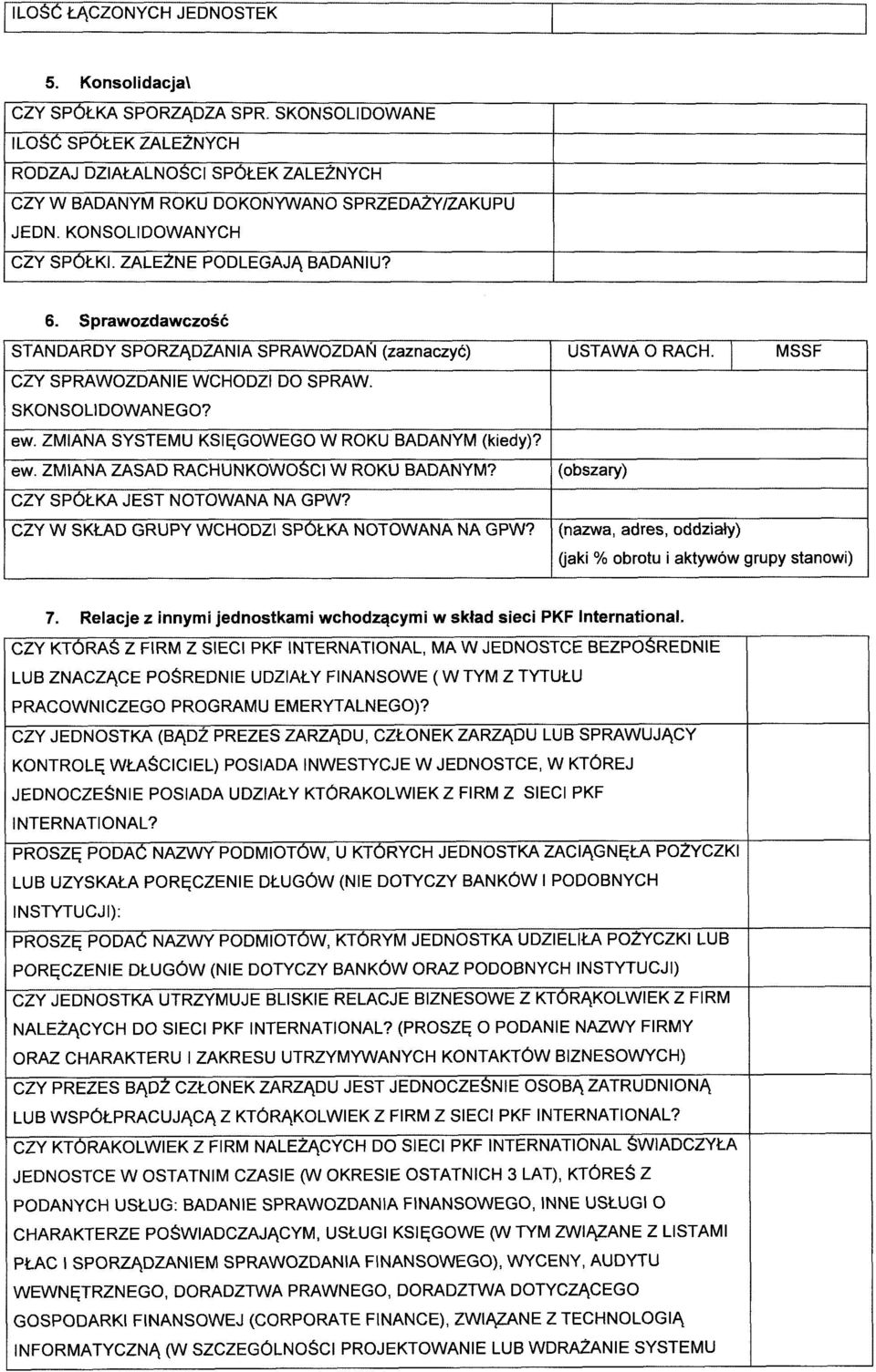 ZMIANA SYSTEMU KSIĘGOWEGO W ROKU BADANYM (kiedy)? ew. ZMIANA ZASAD RACHUNKOWOŚCI W ROKU BADANYM? CZY SPÓŁKA JEST NOTOWANA NA GPW? CZY W SKŁAD GRUPY WCHODZI SPÓŁKA NOTOWANA NA GPW? USTAWA 0 RACH.